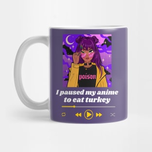 I Paused My Anime To Eat Turkey Mug